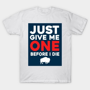 Just Give Me One Before I Die T-Shirt